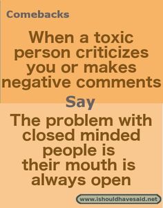 the text reads, when a toxic person cries you or makes negative comments say the problem with closed minded people is their mouth is always open