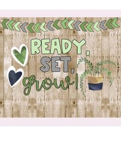 the words ready set grow are painted on a wooden fence with potted plants and hearts