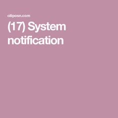 a pink background with the words 17 system notification