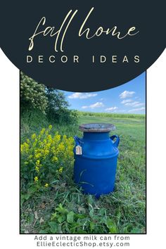 a blue barrel sitting in the middle of a field with text overlay that reads fall home decor ideas