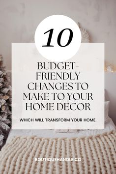 a bed with the words 10 budget - friendly changes to make to your home decor