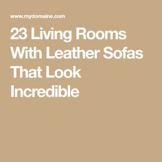 the words 23 living rooms with leather sofas that look incredible are in white font