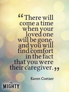 a quote that reads, there will come a time when your loved one will be gone and