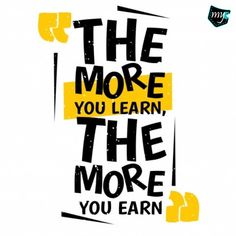 a quote that says the more you learn, the more you earn on white background