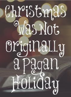 an open book with the words christmas was not originally a pagan holiday