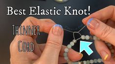 two hands are holding beads with the words best elastic knot on them and an arrow