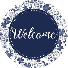 the word welcome is surrounded by blue flowers and leaves in a circle on a white background