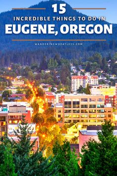 the city skyline with text overlaying it that says incredible things to do in eugene, oregon