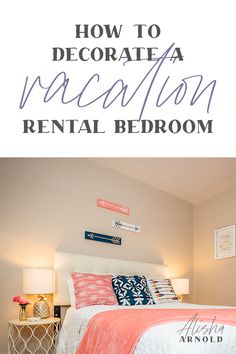 a bedroom with the words how to decorate a vacation rental bedroom in white and pink