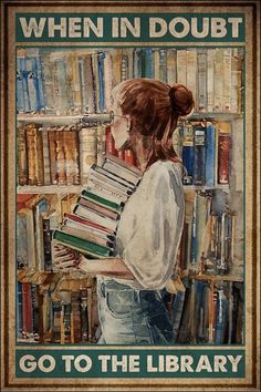 a woman holding books in front of a book shelf with the words, when in doubt go to the library