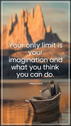 a man sitting in a boat on the water with mountains in the background and a quote about your only limit is your imagination and what you think you can do