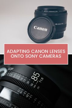 a camera lens with the words adapting canon lenses onto sony cameras on top and bottom