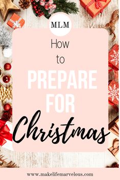 the words how to prepare for christmas with presents and gifts around it on a white wooden background