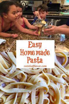 kids are making homemade pasta in the kitchen with text overlay that reads easy home made pasta