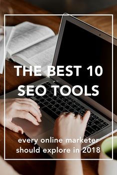 the best 10 seo tools every online marketer should explore in 2018