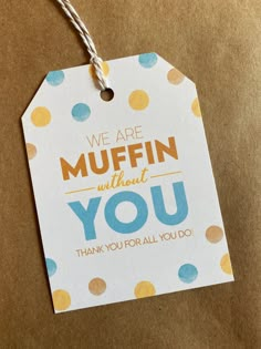 a tag that says we are muffin without you thank you for all you do