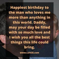 a man holding a baby in his arms with the caption'happiest birthday to the man who loves me more than anything in this world daddy, may your day be filled with so much love and wish you all the best