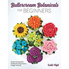 the book cover for buttercream botanicals for beginners shows colorful flowers on a white plate