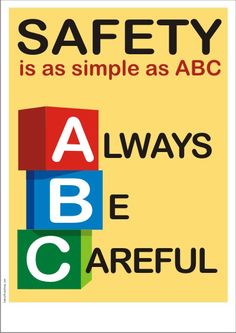 a poster with the words safety is as simple as abc always be careful on it