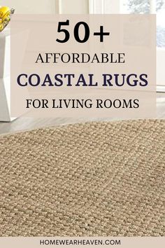 the words, 50 + affordable coastal rugs for living rooms