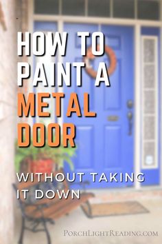 a blue door with the words how to paint a metal door without taking it down