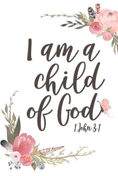 the words i am a child of god are surrounded by flowers and leaves on a white background