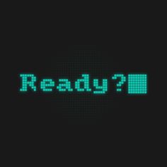 the words ready written in pixel style on a black background with green and blue squares