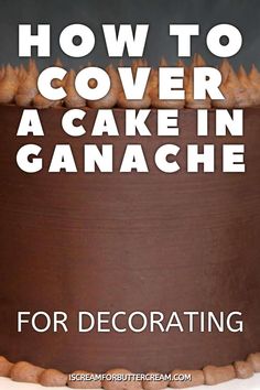 a chocolate cake with the words how to cover a cake in ganache for decorating