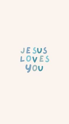 the words jesus loves you written in blue on a white background