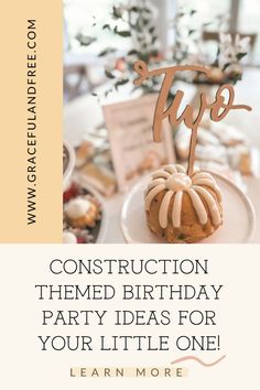 a birthday cake with the words construction themed birthday party ideas for your little one learn more