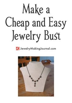 an advertisement for jewelry making with the words make a cheap and easy jewelry bust