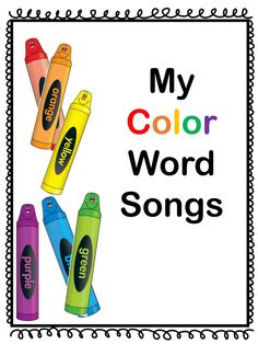 the words my color word songs are in front of some crayons and markers