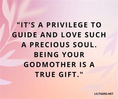 a quote that says it's a prilvege to guide and love such as precious soul being your godmoter is a true gift