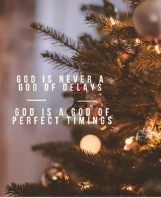 a christmas tree with the words god is never a god of delays, god is a good of perfectionings