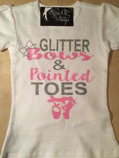 a t - shirt that says glitter bows and pointed toes