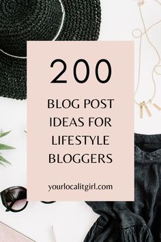 the words 200 blog post ideas for life style bloggers