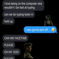 two texts that say i love being on the computer why wouldn't be fast typing can we do typing tests n hold up