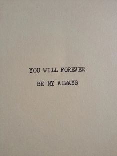 an old typewriter with the words you will forever be my always