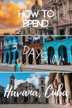 three photos with the words how to spend 3 days in havana, cuba on them