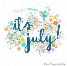 the words it's july are surrounded by colorful flowers and an image of a bird