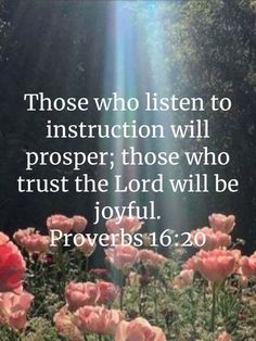 flowers with the words, those who listen to instruction will prosper those who trust the lord will be joyful prove