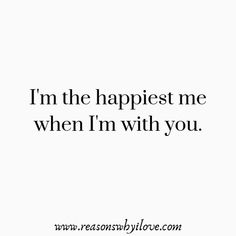 the quote i'm the happiest me when i'm with you