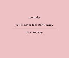 a pink background with the words reminder you'll never feel 100 % ready, do it anyway