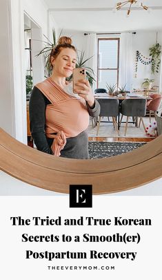 a woman taking a selfie in her mirror with the caption, the tried and true korean secrets to a smoother postparum recovery