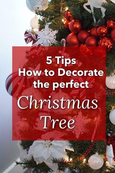 a christmas tree decorated with red, white and silver ornaments that says 5 tips how to decorate the perfect christmas tree