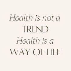 a quote that reads health is not a trend health is a way of life