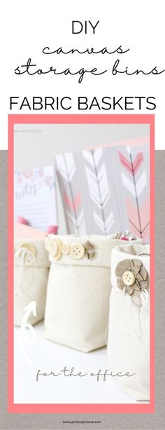 two white baskets with buttons and flowers on them, the text reads diy storage bins fabric baskets