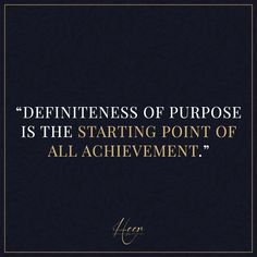 a quote on the side of a black background with gold lettering that reads,'defineness of purpose is the starting point of all achievement