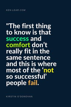 the first thing to know is that success and comfort don't really fit in the same sentence