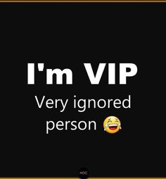 the words i'm vip very ignored person are in front of a black background